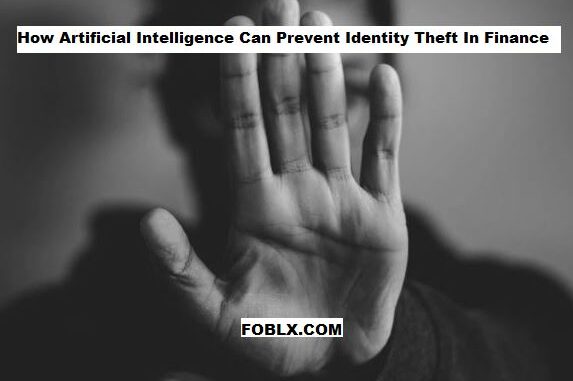 How Artificial Intelligence Can Prevent Identity Theft In Finance