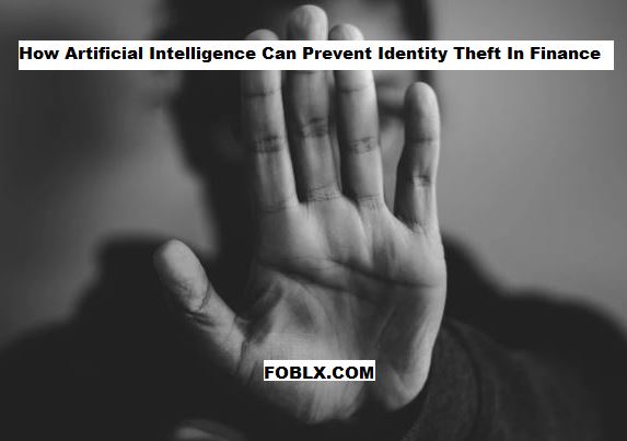 How Artificial Intelligence Can Prevent Identity Theft In Finance