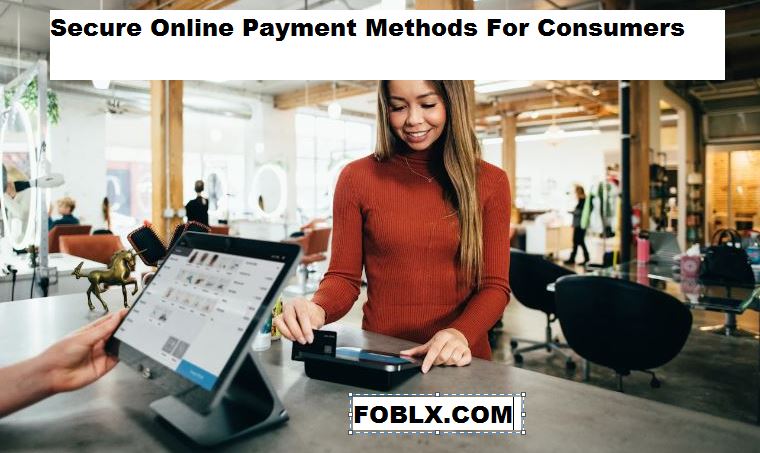 Secure Online Payment Methods For Consumers